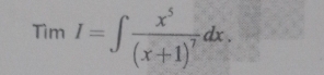 TimI=∈t frac x^5(x+1)^7dx.