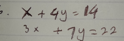 x+4y=14
3x+7y=22