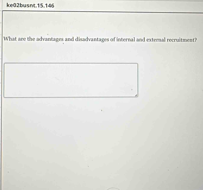 ke02busnt.15.146 
What are the advantages and disadvantages of internal and external recruitment?