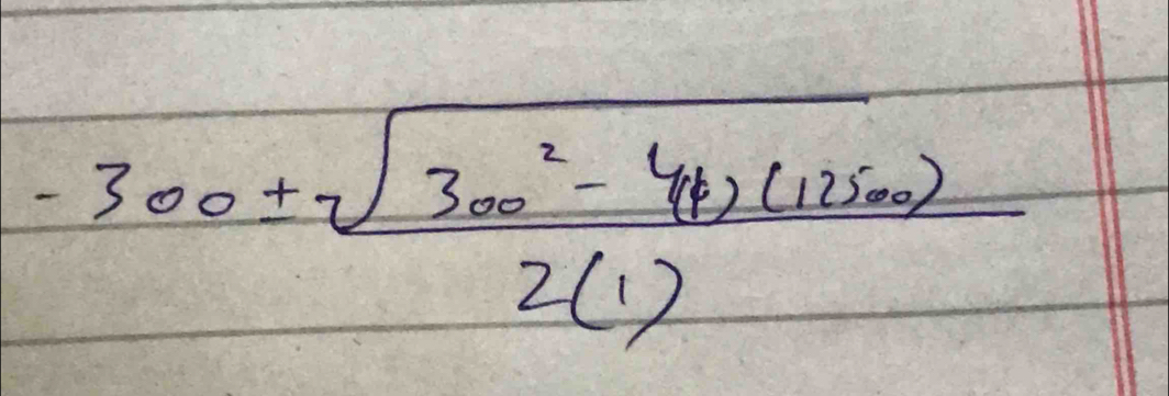 -300±  (sqrt(300^2-44)(1250)))/2(1) 