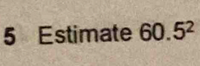 Estimate 60.5^2