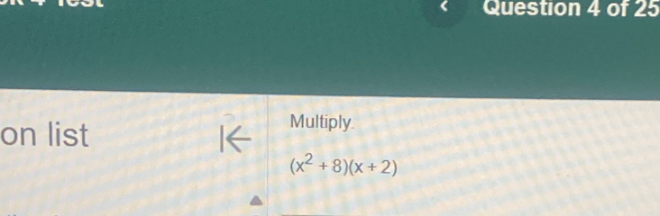 on list 
Multiply.
(x^2+8)(x+2)