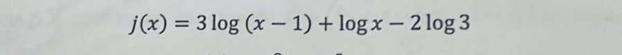 j(x)=3log (x-1)+log x-2log 3