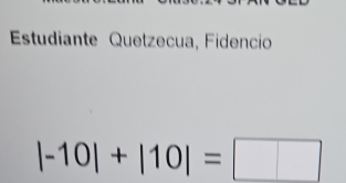 Estudiante Quetzecua, Fidencio
|-10|+|10|=□