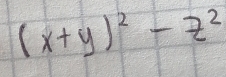 (x+y)^2-z^2