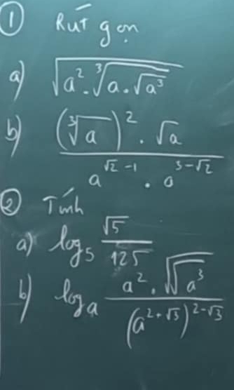 ① Rur gon 
a sqrt(a^2sqrt [3]a· sqrt a^3)
frac (sqrt[3](a))^2· sqrt(2)a^(12-1)· a^(3-12)
Tunh 
a) log _5 sqrt(5)/125 
6 lg _afrac a^2sqrt(a^3)(a^(x^2)+1)^5