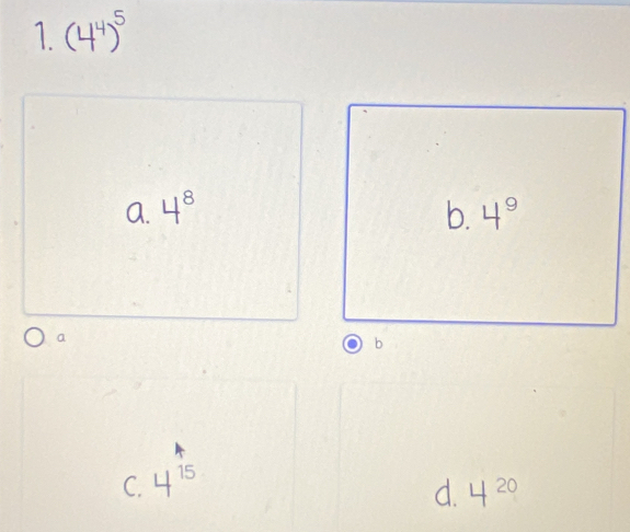 (4^4)^5
A. 4^8 b. 4^9
a
b
C. 4^(15)
d. 4^(20)