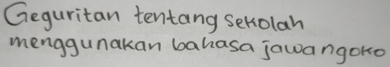 Geguritan tentang sekolah 
menggunakan bahasa jawangoko