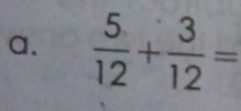  5/12 + 3/12 =