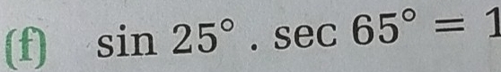 sin 25°.sec 65°=1