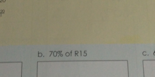 20
b. 70% of R15 C.