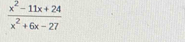  (x^2-11x+24)/x^2+6x-27 
