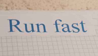 Run fast