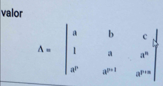 valor°
=beginvmatrix a 1 1endvmatrix
C
a^n
3P'