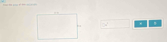 Find the area of this rectangle.
□ in^2 × 5