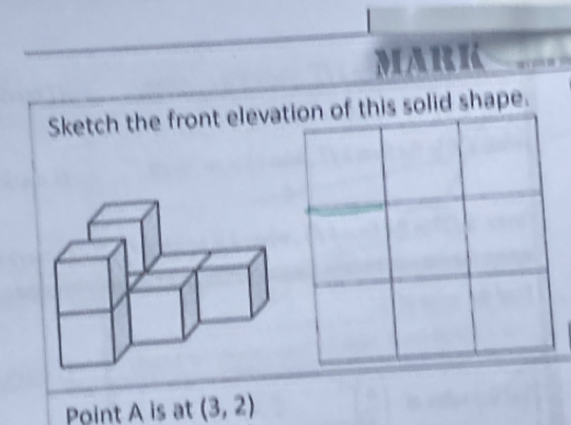 MARK 
Sketch the front elevation of this solid shape. 
Point A is at (3,2)