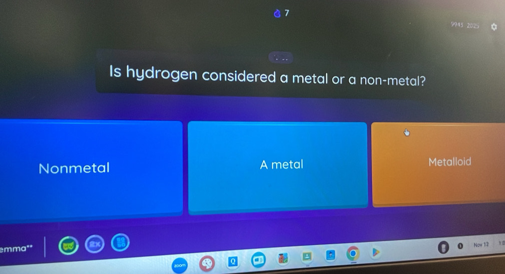 Is hydrogen considered a metal or a non-metal?
Nonmetal A metal Metalloid
emma**
Nov 12 1