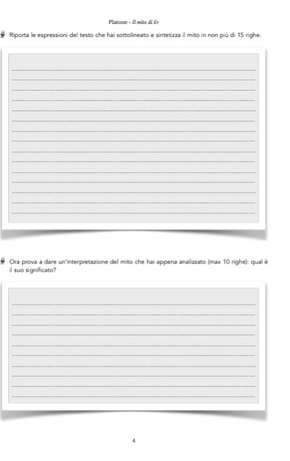 Platone - Il mito di Er 
Riporta le espressioni del testo che hai sottolineato e sintetizza il mito in non più di 15 righe. 
_ 
_ 
_ 
_ 
_ 
_ 
_ 
_ 
_ 
_ 
_ 
_ 
_ 
_ 
_ 
Ora prova a dare un'interpretazione del mito che hai appena analizzato (max 10 righe): qual è 
il suo significato? 
_ 
_ 
_ 
_ 
_ 
_ 
_ 
_ 
_ 
_