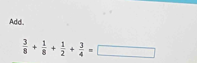 Add.
 3/8 + 1/8 + 1/2 + 3/4 =□