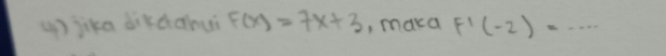 up jika dikdahui F(x)=7x+3 , maka F'(-2)=·s