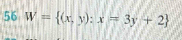 56 W= (x,y):x=3y+2