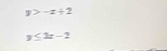 y>-x+2
y≤ 2x-2