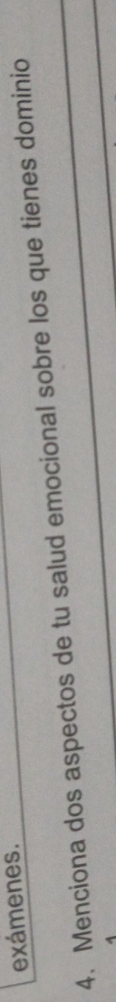 exámenes. 
4. Menciona dos aspectos de tu salud emocional sobre los que tienes dominio
