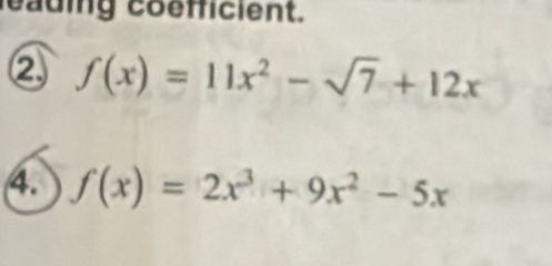 eading coefficient. 
② f(x)=11x^2-sqrt(7)+12x
4. f(x)=2x^3+9x^2-5x