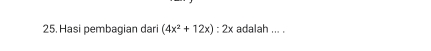 Hasi pembagian dari (4x^2+12x):2x adalah ... .