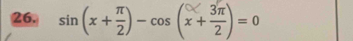 sin(x +) - cos (x + ÷) = 0