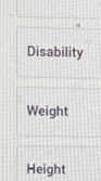 Disability
Weight
Height