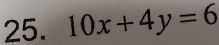 10x+4y=6