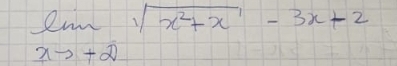 limlimits _xto +2sqrt(x^2+x-3x+2)