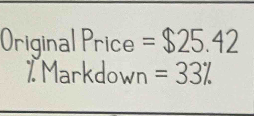 Original Price =$25.42
% Markdown =33%