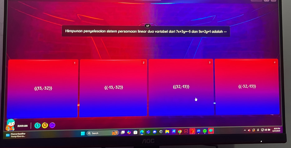 Himpunan penyelesaian sistem persamaan linear dua variabel dari 7x+3y=-5 dan 5x+2y=1 adalah -··
 (13,-32)
 (-13,-32)
 (32,-13)
 (-32,-13)
= S o i