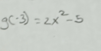 g(-3)=2x^2-5