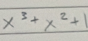 x^3+x^2+1