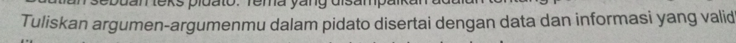 Tuliskan argumen-argumenmu dalam pidato disertai dengan data dan informasi yang valid