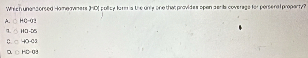 Solved: Which unendorsed Homeowners (HO) policy form is the only one ...