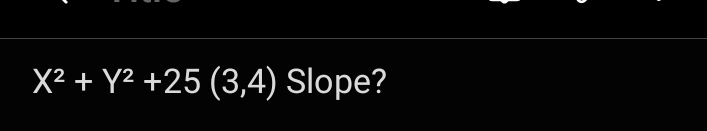 X^2+Y^2+25(3,4) Slope?