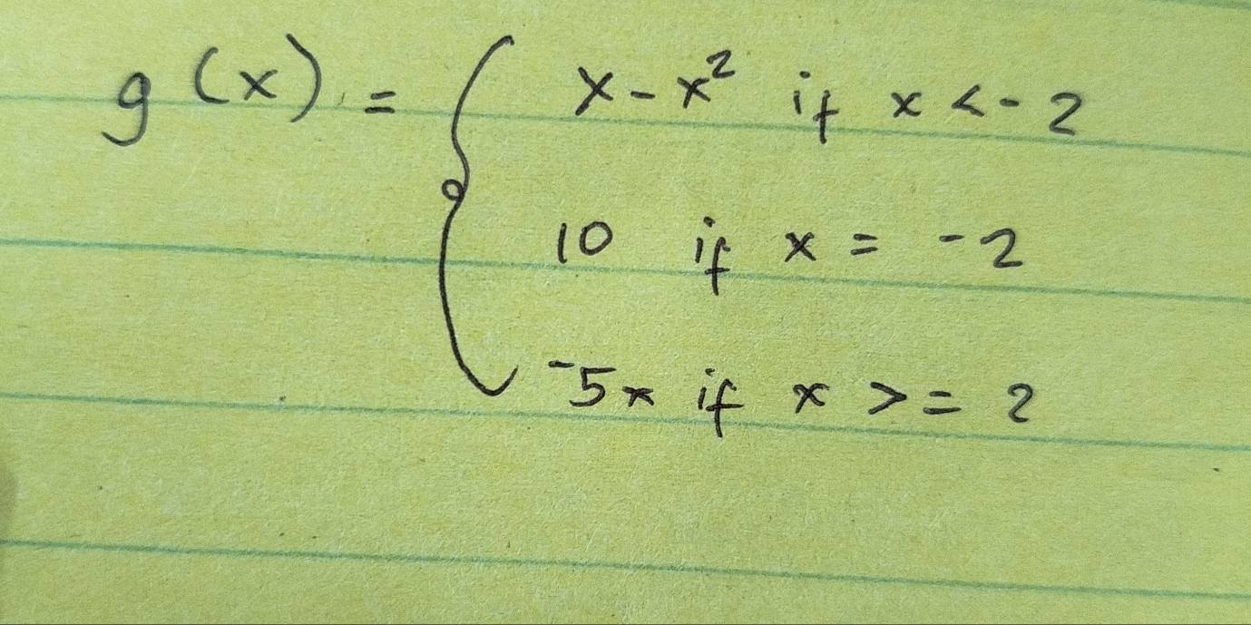 g(x)=beginarrayl x-x^2ifx  5xifx>-2endarray.