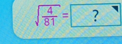 sqrt(frac 4)81= ?