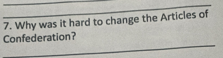 Why was it hard to change the Articles of 
_ 
Confederation?