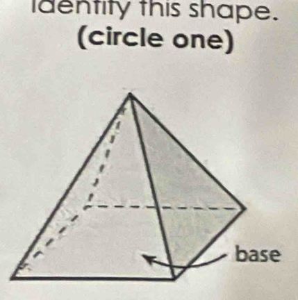 identity this shape. 
(circle one)