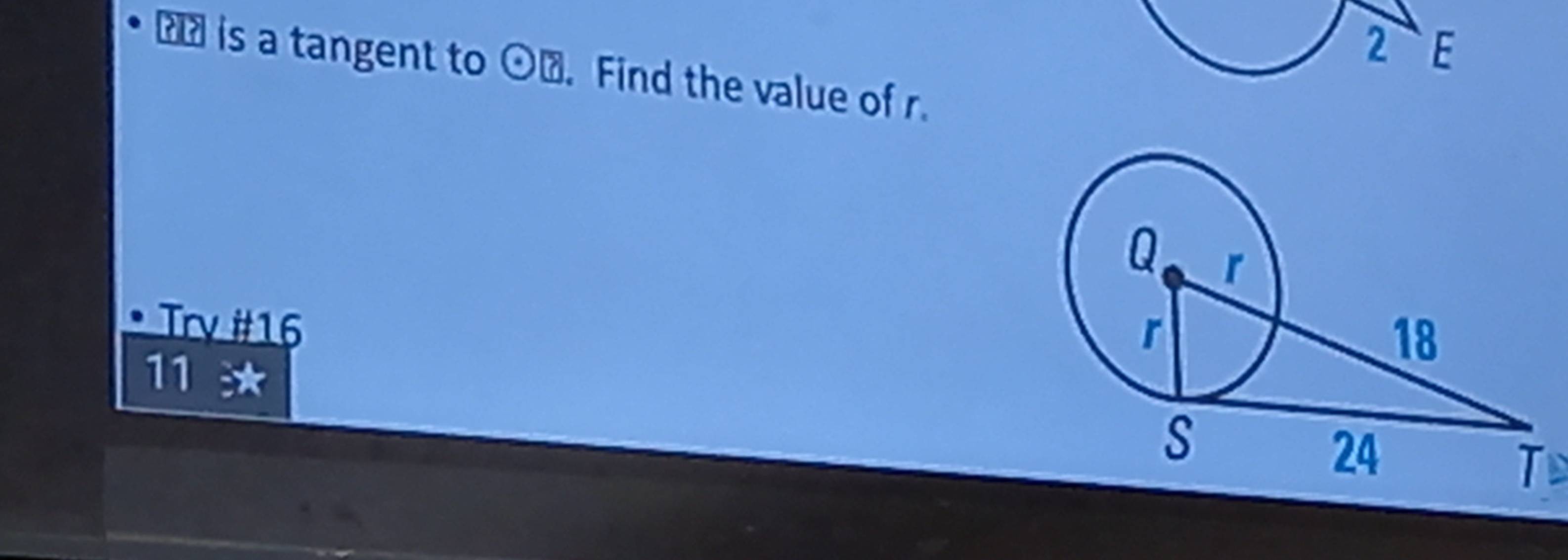 is a tangent to odot . Find the value of r. 
Try #16 
1 1
T