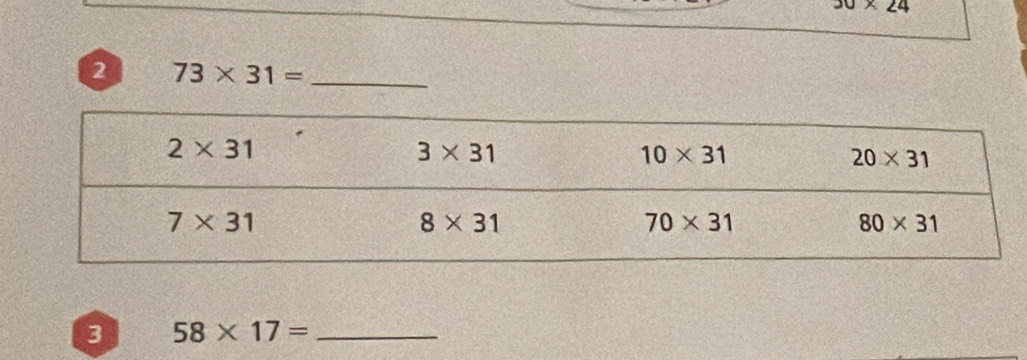 30* 24
2 73* 31= _
3 58* 17= _