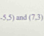 -5,5) and (7,3)