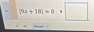 14 |9x+18|=0
Sheet1