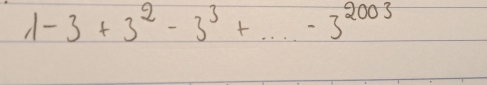 1-3+3^2-3^3+...-3^(2003)