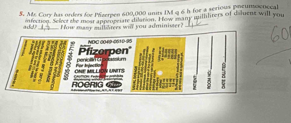 Solved: Mr. Cory has orders for Pfizerpen 600,000 units IM q 6 h for a ...